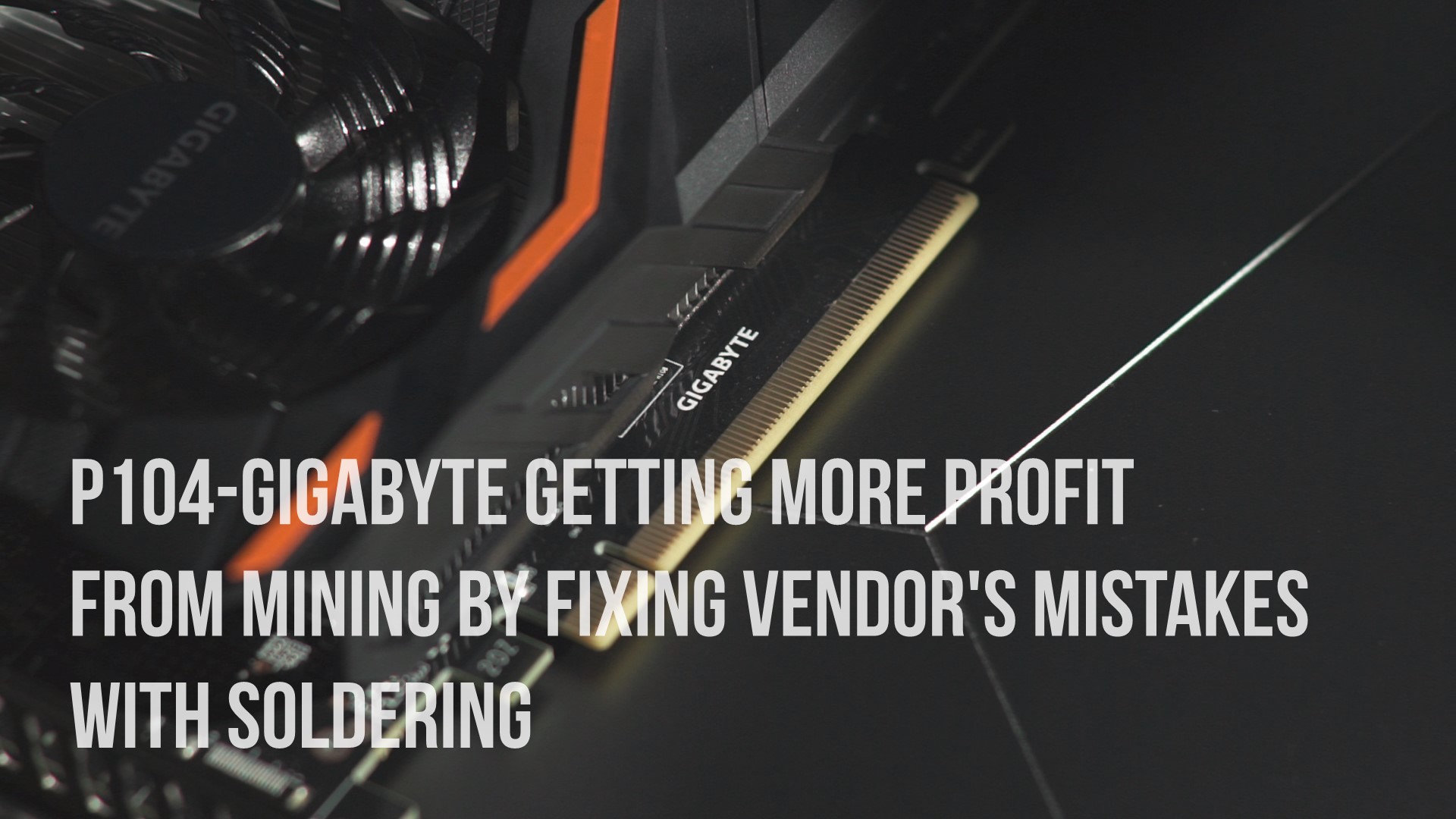 P104-GIGABYTE GETTING MORE PROFIT FROM MINING BY FIXING VENDOR'S MISTAKES WITH SOLDERING